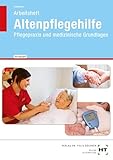 Altenpflegehilfe: Pflegepraxis und medizinische Grundlagen