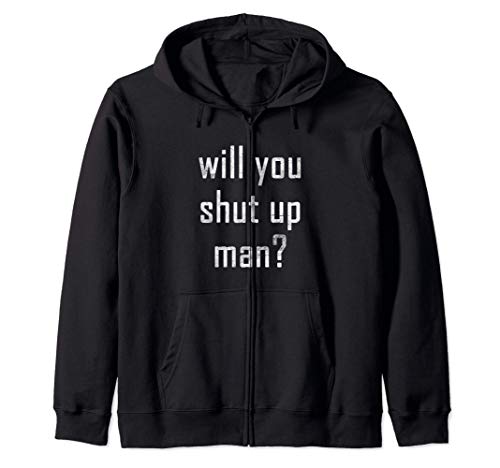 Señor, ¿puede callarse? Will You Shut Up Man? Sudadera con Capucha