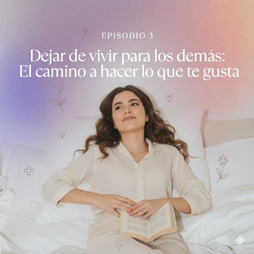 Dejar de vivir para los dem&aacute;s: El camino a hacer lo que te gusta