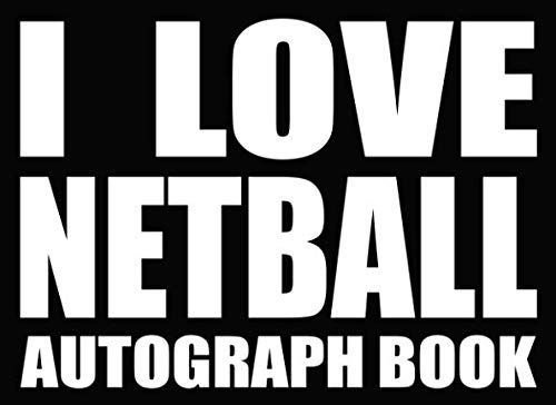 I Love Netball - Autograph Book: 50 Signature Slots - Notebook for School Clubs and Social Groups