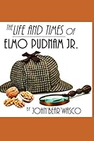 The Life and Times of Elmo Pudnam Jr. 1733677224 Book Cover