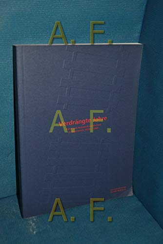 Verdrängte Jahre - Bahn und Nationalsozialismus in Österreich 1938 - 1945. Begleitdokumentation zur gleichnahmigen Wanderaustellung