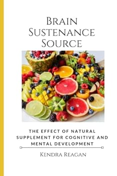 Paperback Brain Sustenance Source: The Effect of Natural Supplement For Cognitive and Mental Development. [Large Print] Book