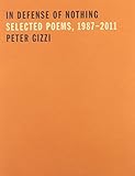 In Defense of Nothing: Selected Poems, 19872011 (Wesleyan Poetry Series)