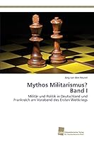 Mythos Militarismus? Band I 3838151623 Book Cover