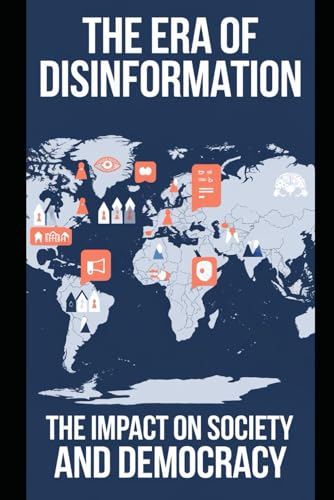 The Era of Disinformation: The Impact on Society and Democracy (Geopolítica)
