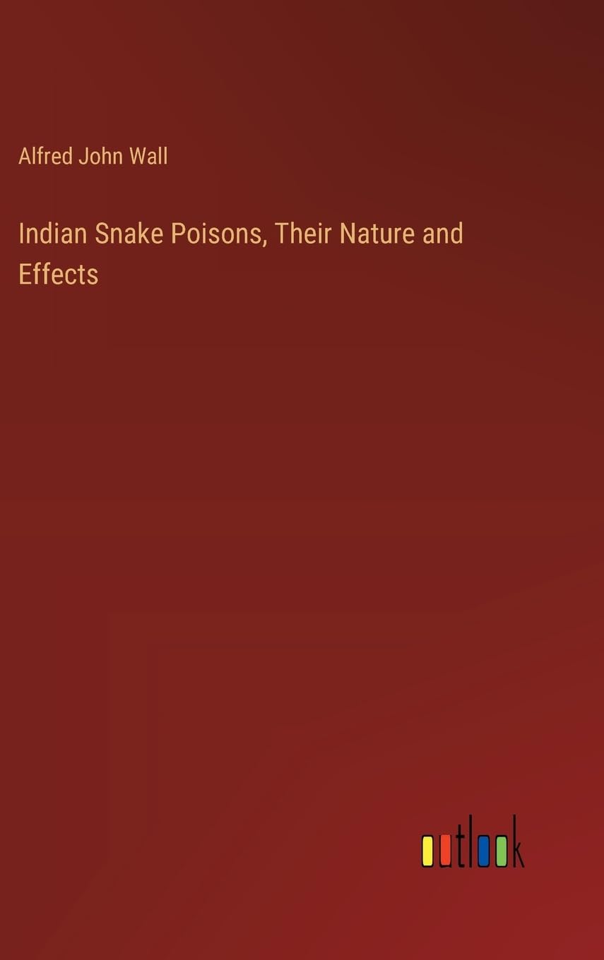 Indian Snake Poisons, Their Nature and Effects
