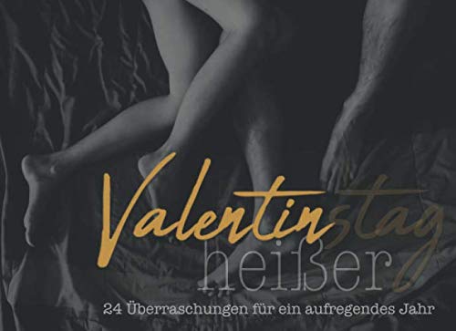 heißer Valentinstag - 24 Überraschungen für ein aufregendes Jahr: die etwas andere Valentinstags-Überraschung für Sie & Ihn