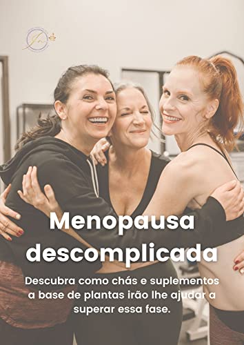 Menopausa descomplicada: Descubra como chÃ¡s e suplementos a base de plantas irÃ£o lhe ajudar a superar essa fase. (Portuguese Edition)