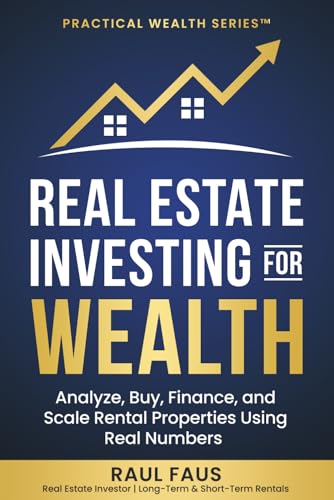 REAL ESTATE INVESTING FOR WEALTH: ANALYZE, BUY, FINANCE, AND SCAL...