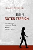 Kein roter Teppich: Erzählungen und Gedanken an der kurzen Leine (German Edition)