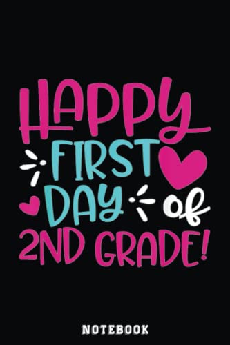 Happy First Day Of Second 2nd Grade Student Back To School Notebook: Inspirational Journal or Notebook for Teacher Gift: Great for Teacher ... End Gift /110 Page Portable 6x9"