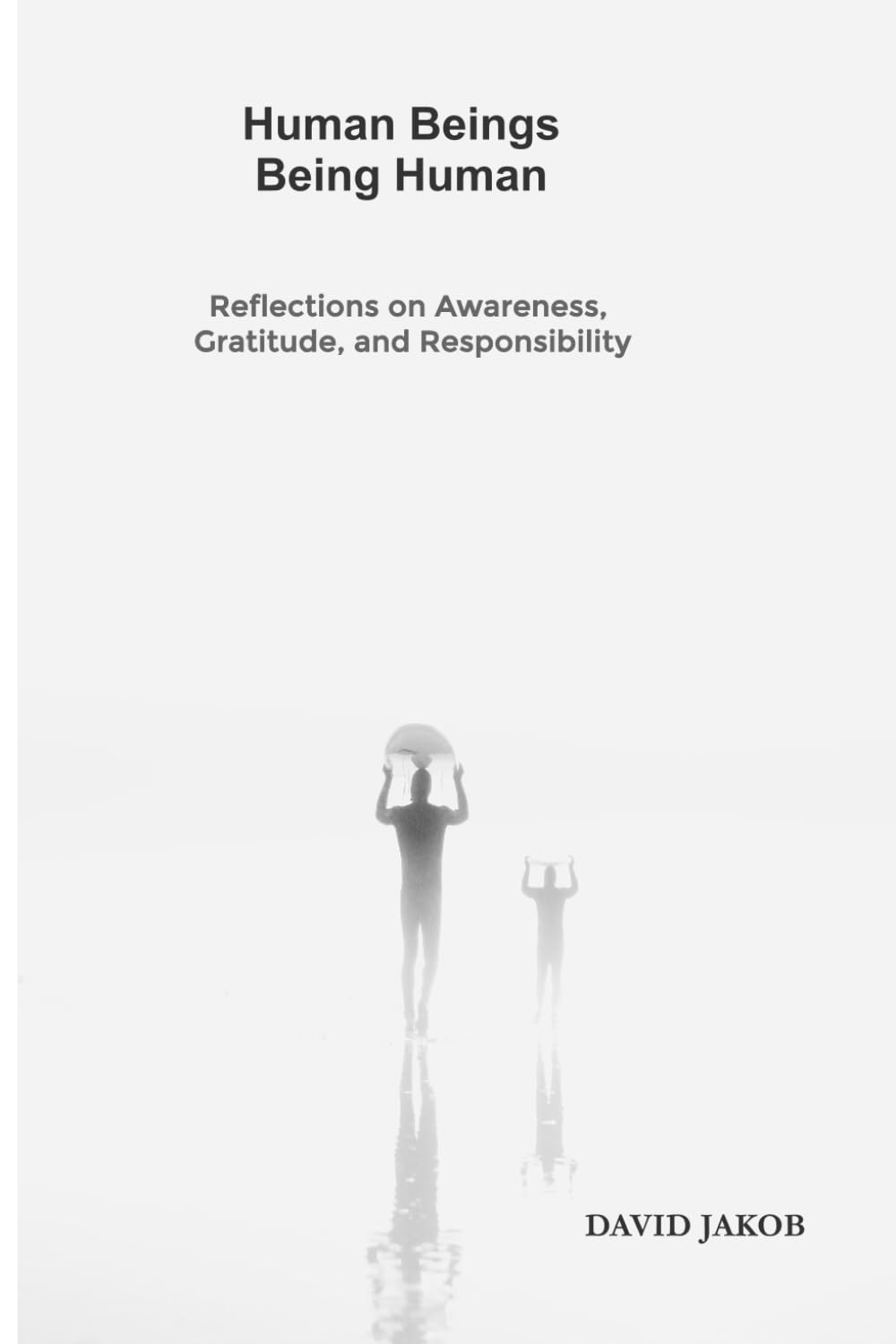 Human Beings Being Human: Reflections on Awareness, Gratitude, and Responsibility