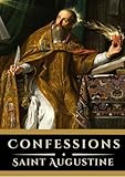Confessions: The Autobiography of Saint Augustine (Annotated Edition)
