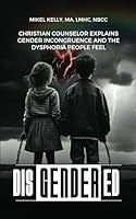 Disgendered: Christian Counselor Explains Gender Incongruence and the Dysphoria People Feel 1917096550 Book Cover