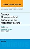 Common Musculoskeletal Problems in the Ambulatory Setting , An Issue of Medical Clinics (Volume 98-4) (The Clinics: Internal Medicine, Volume 98-4)