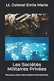 sociétés militaires privées  Les Sociétés Militaires Privées: Nouveaux acteurs des relations internationales