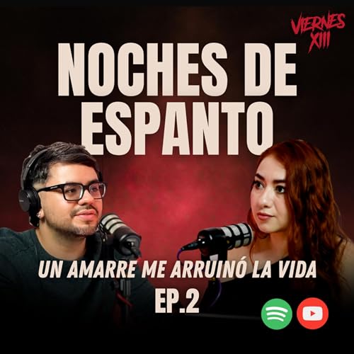 EP 2: UN AMARRE ME ARRUIN&Oacute; LA VIDA... | NOCHES DE ESPANTO