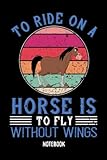 Notebook - 71 To Ride On A Horse Is To Fly Without Wings: College Ruled Notebook_114 Pages, 6x9, Soft Cover, Matte Finish
