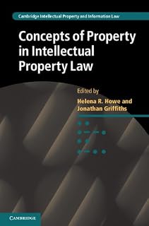Concepts of Property in Intellectual Property Law (Cambridge Intellectual Property and Information Law Book 21)