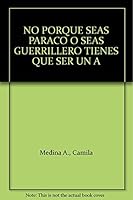 NO PORQUE SEAS PARACO O SEAS GUERRILLERO TIENES QUE SER UN A 9586954102 Book Cover