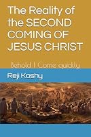 The Reality of the SECOND COMING OF JESUS CHRIST: Behold I Come quickly B0D8T4949G Book Cover