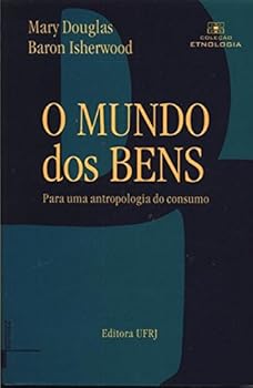 Mundo dos Bens: para uma Antropologia do Consumo, O