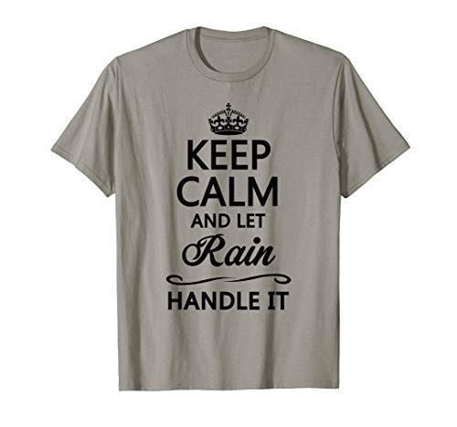 KEEP CALM and let RAIN Handle It | Funny Name Gift - T-Shirt
