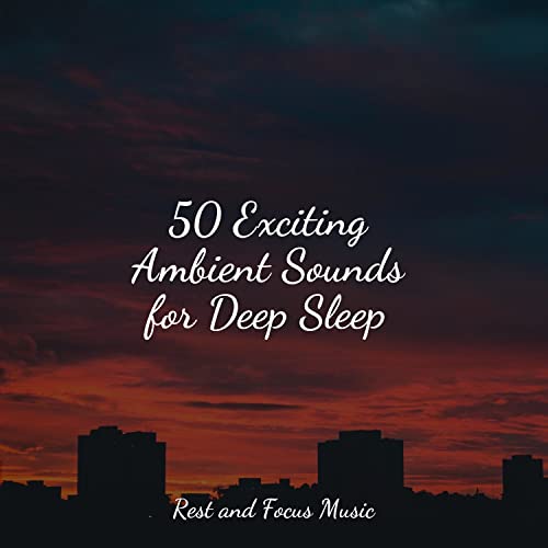 50 Exciting Ambient Sounds for Deep Sleep von Mindfulness Mediation