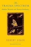 The Trauma Spectrum: Hidden Wounds and Human Resiliency