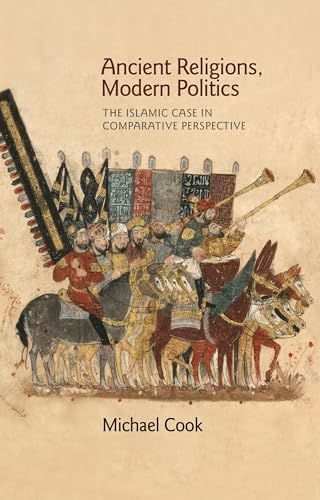 Ancient Religions, Modern Politics: The Islamic Case in Comparative Perspective