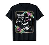 Probably Thinking About Food or Serial Killers Womens Shirt T-Shirt