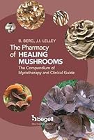 The Pharmacy of Healing Mushrooms: The Compendium of Mycotherapy and Clinical Guide 1567004849 Book Cover