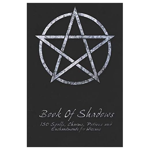 Book Of Shadows - 150 Spells, Charms, Potions and Enchantments for Wiccans: Witches Spell Book - Perfect for both practicing Witches or beginners.