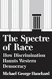The Spectre of Race: How Discrimination Haunts Western Democracy