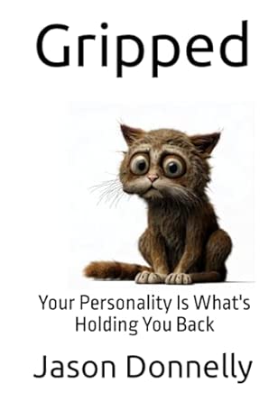 Gripped: Your Personality Is What's Holding You Back Gripped: Your Personality Is What's Holding You Back book cover