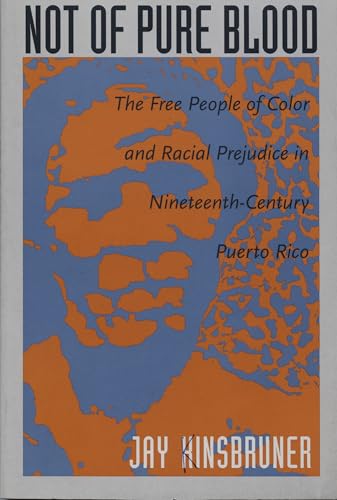 Not of Pure Blood: The Free People of Color and Racial Prejudice in Nineteenth-Century Puerto Rico
