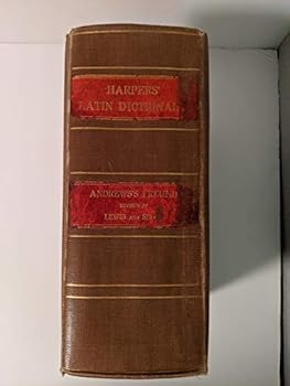 Harpers' Latin Dictionary A NEW LATIN DICTIONARY Founded on the Translation of Freund's Latin-German Lexicon
