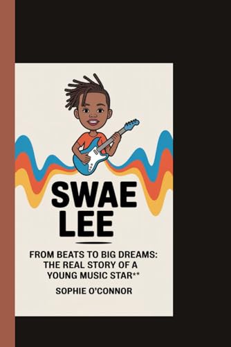 SWAE LEE: From Beats to Big Dreams:The Real Story of a Young Music Star.