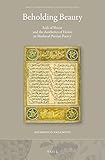 Beholding Beauty Sadi of Shiraz and the Aesthetics of Desire in Medieval Persian Poetry (Brill Studies in Middle Eastern Literatures)
