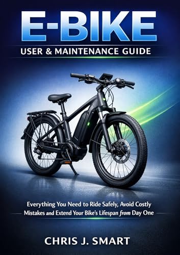 E-BIKE USER & MAINTENANCE GUIDE : Everything You Need to