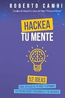 Hackea tu Mente: 52 ideas para aplicar en tu vida y expandir tus posibilidades personales y de negocios 9564106931 Book Cover
