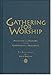 Gathering for Worship: Patterns and Prayers for the Community of Disciples