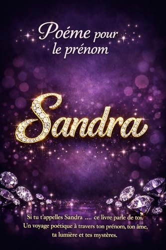 Poème pour Sandra: Un poème dédié à la sensibilité et à la force du prénom Sandra (Poèmes pour les prénoms)