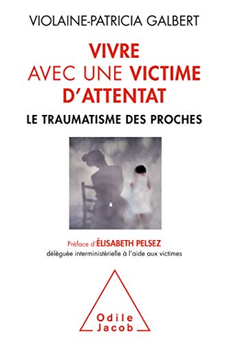 Télécharger Vivre avec une victime d'attentat: Le traumatisme des proches (OJ.PSYCHOLOGIE) livre En ligne