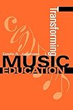 Transforming Music Education (Counterpoints: Music and Education)