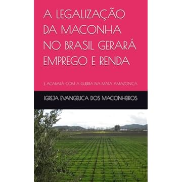 Capa do livro A LEGALIZAÇÃO DA MACONHA NO BRASIL GERARÁ EMPREGO E RENDA: E ACABARÁ COM A GUERRA NA MATA AMAZONICA (Portuguese Edition)