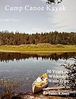 Camp Canoe Kayak: 50 Years of Wilderness Water Trips B08LNBH54V Book Cover