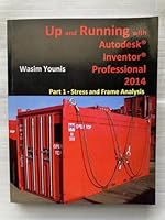Up and Running with Autodesk Inventor Professional 2014: Part 1 - Stress and Frame Analysis 1489524614 Book Cover