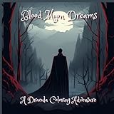  Blood Moon Dreams : A Dracula Coloring Adventure